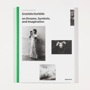 On Dreams, Symbols, and Imagination - Graciela Iturbide
