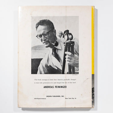Andreas Feininger - Changing America: The Land As It Was and How Man Has Changed It