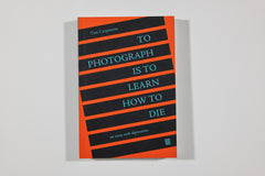 To Photograph Is To Learn How to Die, Tim Carpenter